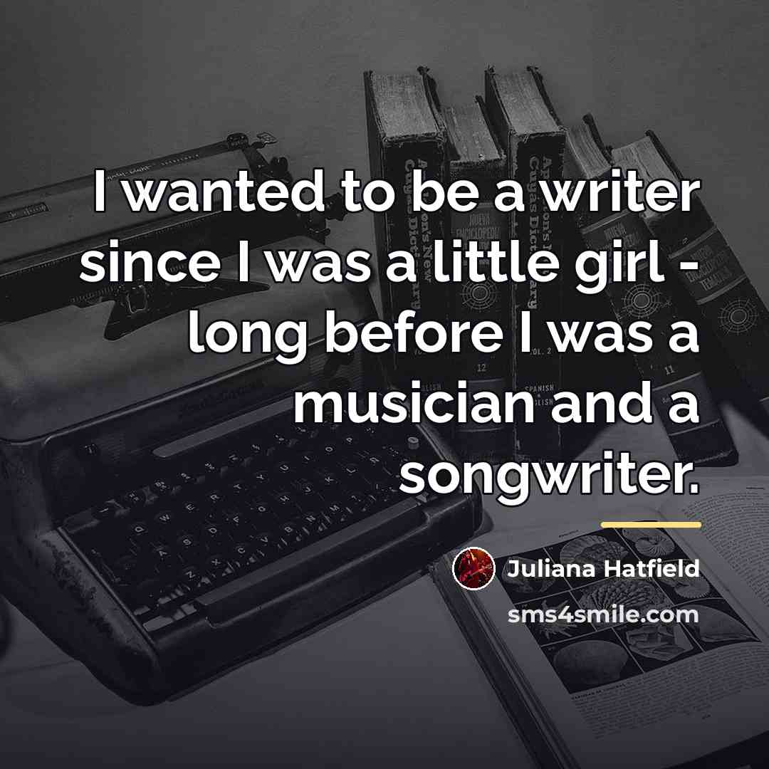 “I wanted to be a writer since I was a…” quote by Juliana Hatfield