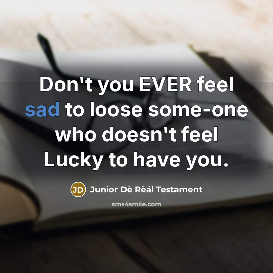 “Don't you EVER feel sad to loose some-one who doesn't…” quote by Junior Dè Rèál Testament