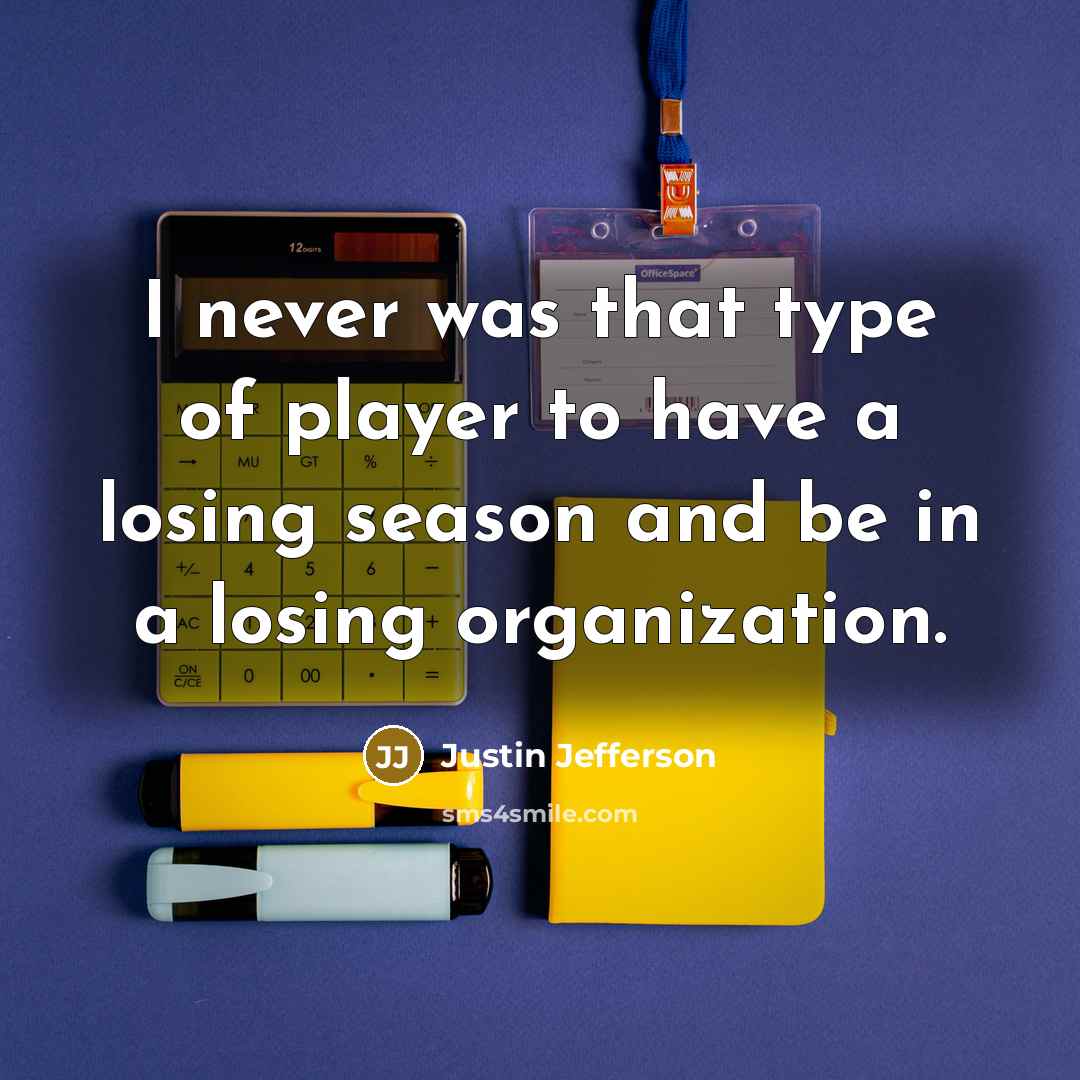 “I never was that type of player to have a…” quote by Justin Jefferson