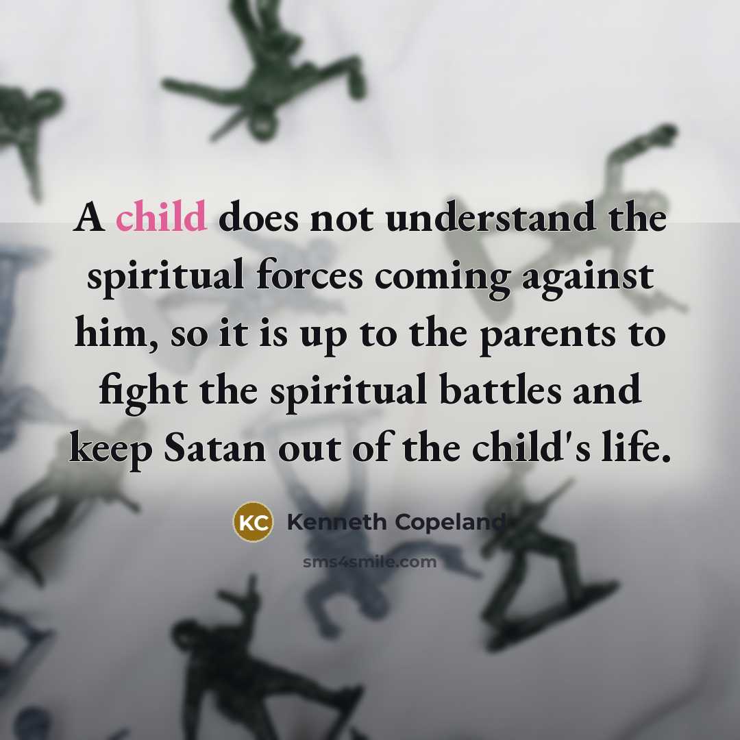 “A child does not understand the spiritual forces coming against…” quote by Kenneth Copeland
