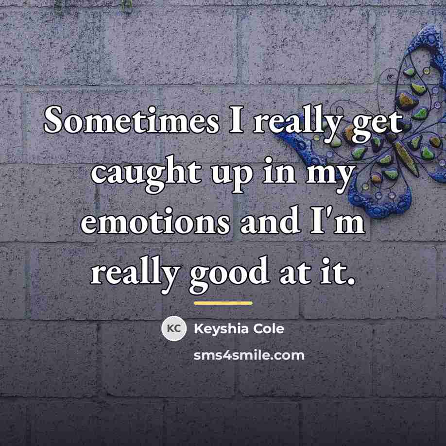 “Sometimes I really get caught up in my emotions and…” quote by Keyshia Cole