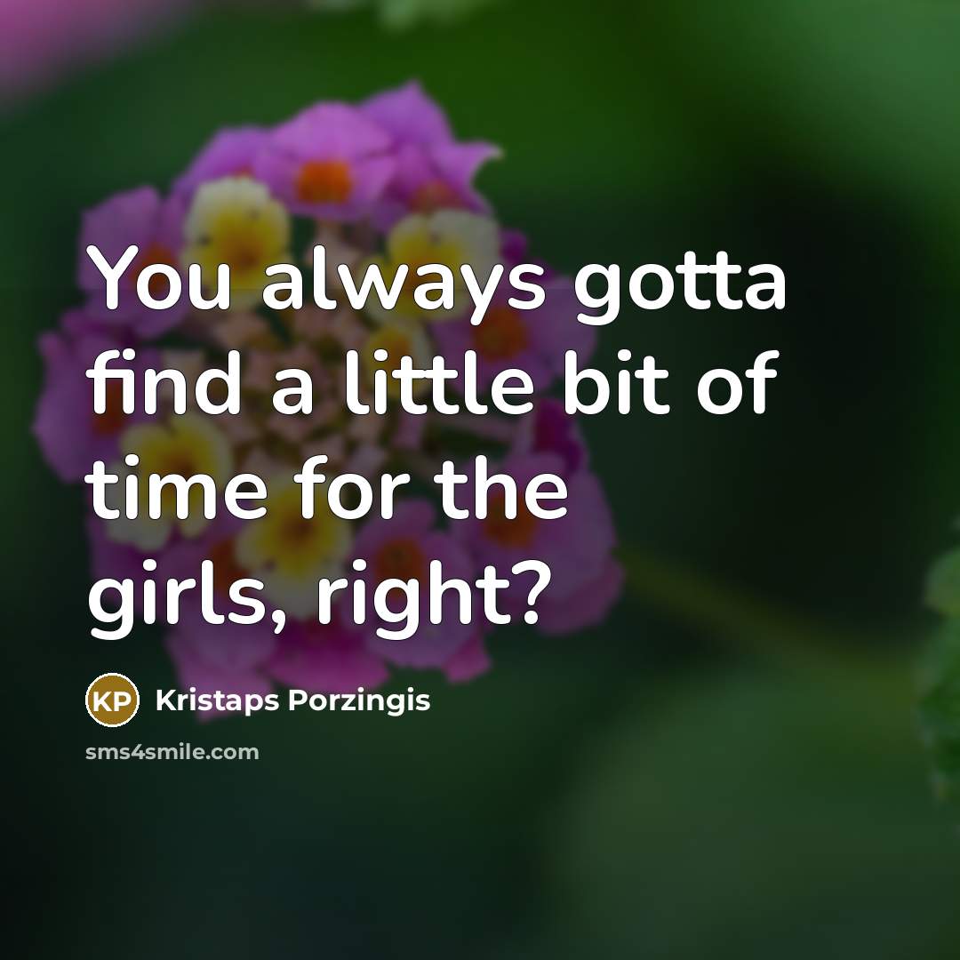 “You always gotta find a little bit of time for…” quote by Kristaps Porzingis
