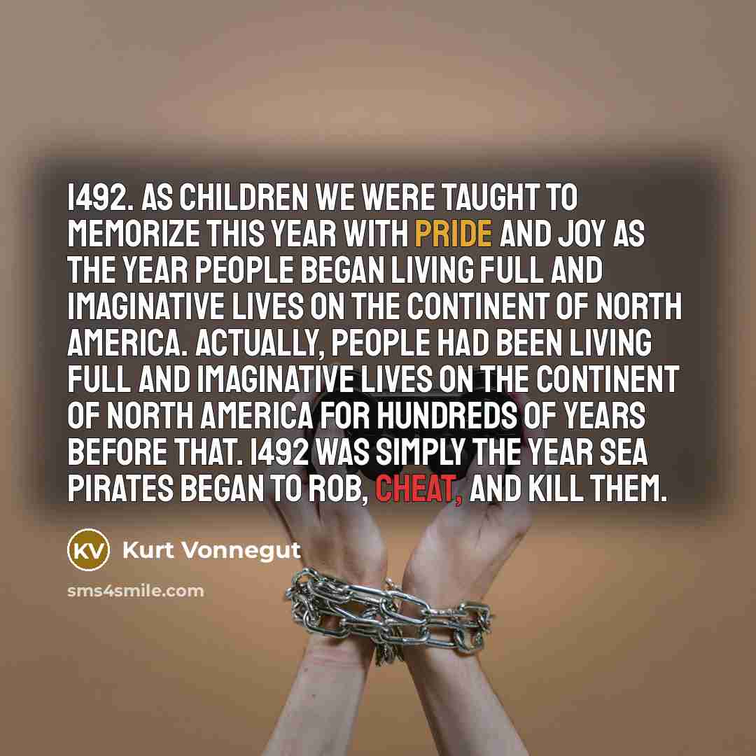 “1492. As children we were taught to memorize this year…” quote by Kurt Vonnegut
