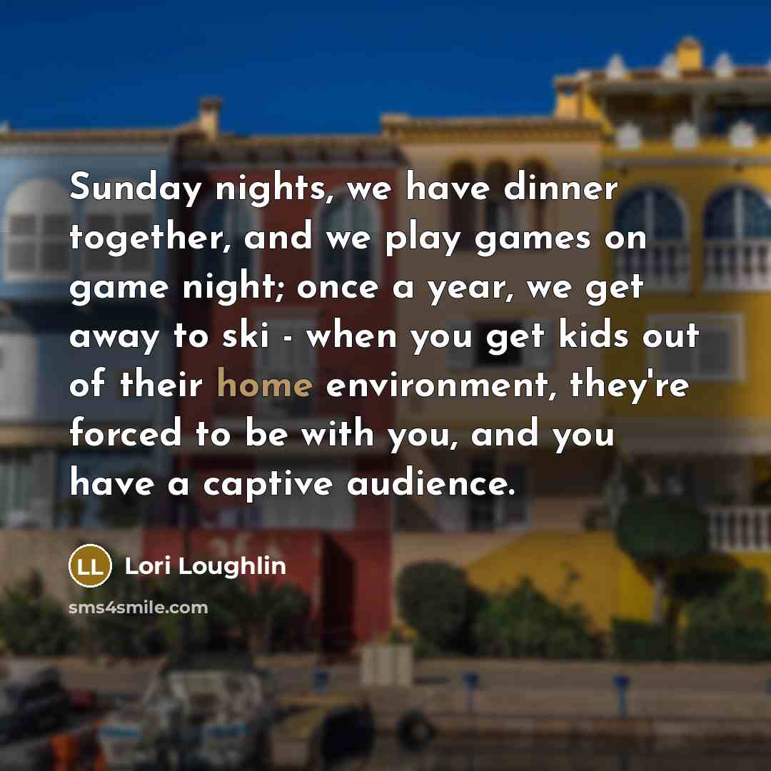 “Sunday nights, we have dinner together, and we play games…” quote by Lori Loughlin