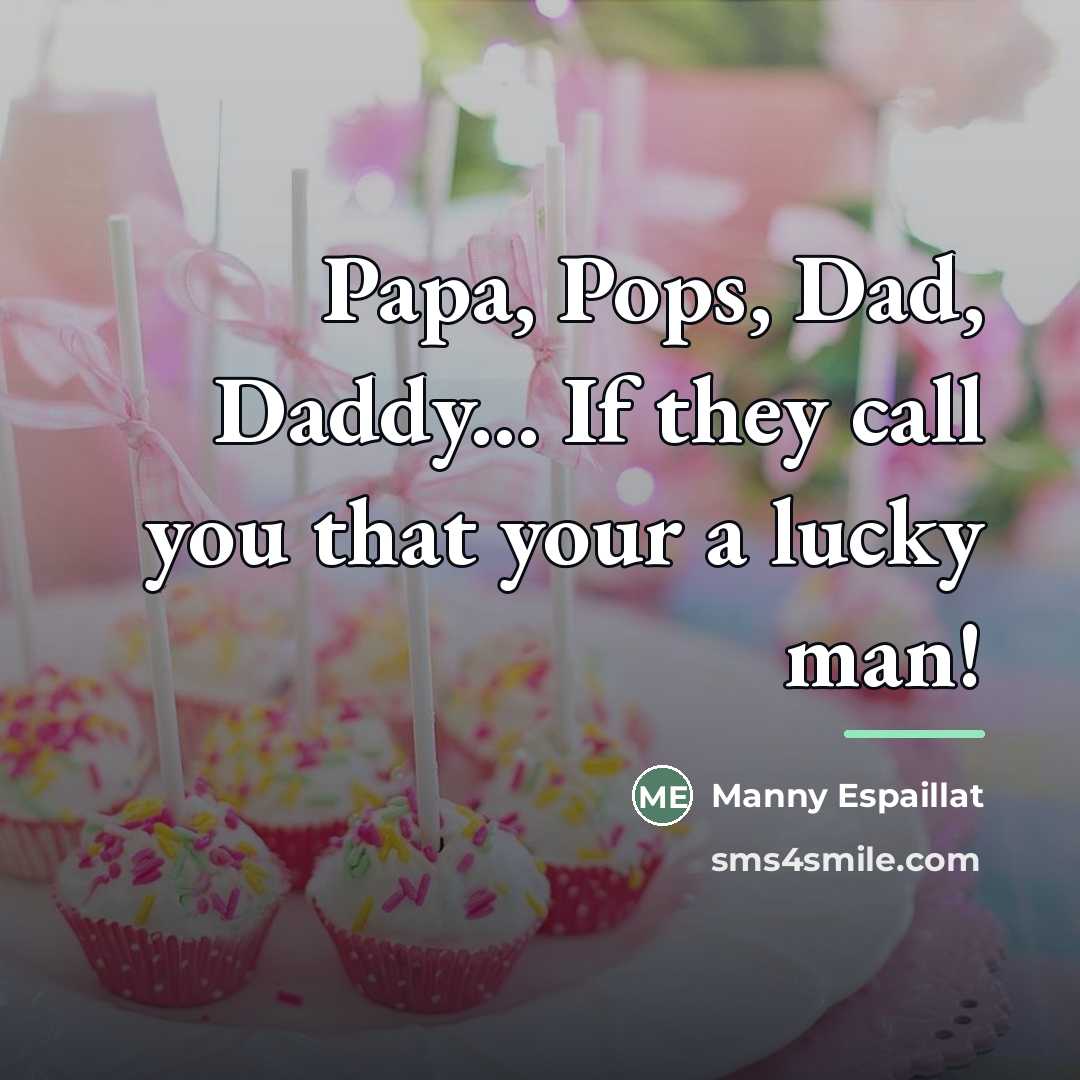 “Papa, Pops, Dad, Daddy... If they call you that your…” quote by Manny Espaillat