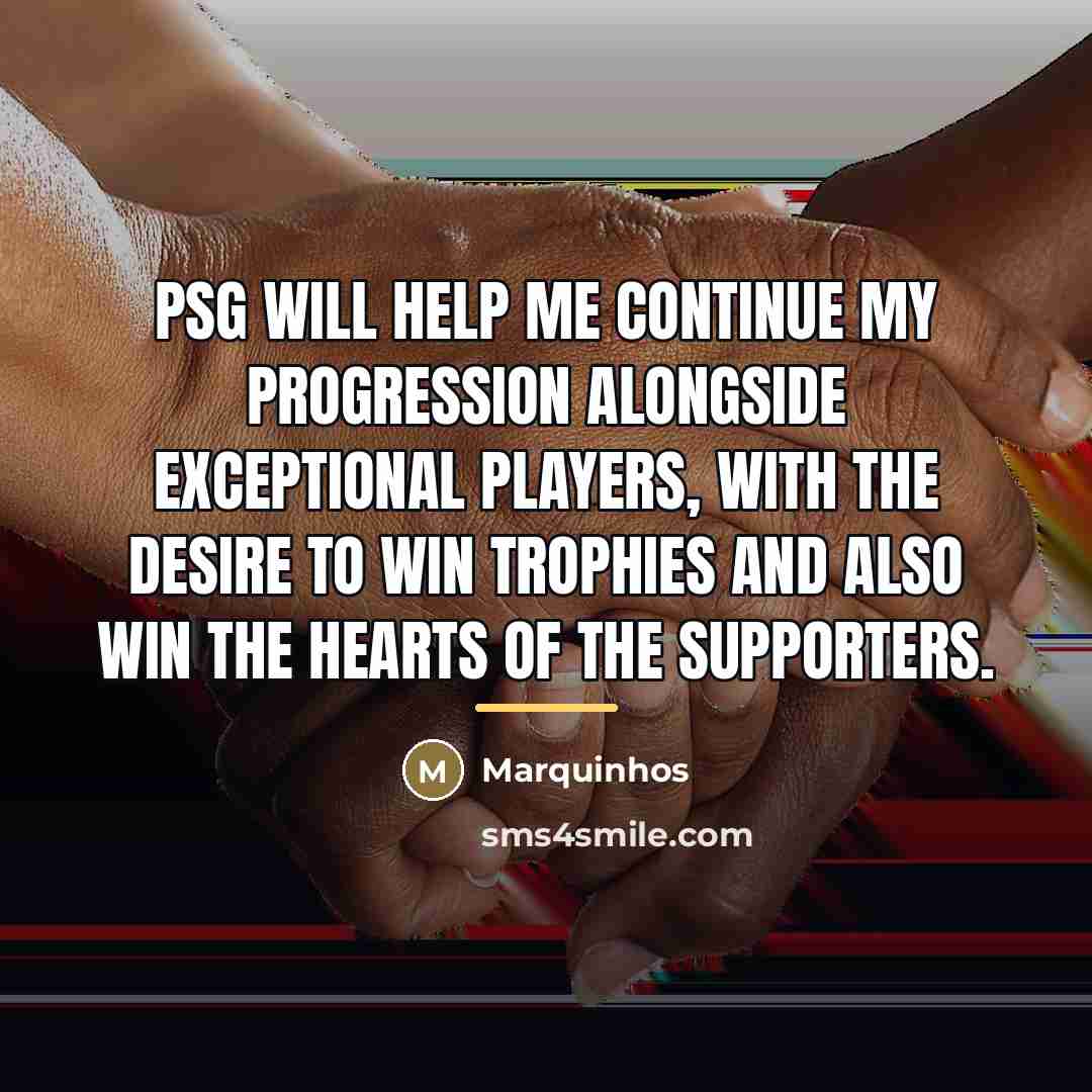 “PSG will help me continue my progression alongside exceptional players,…” quote by Marquinhos