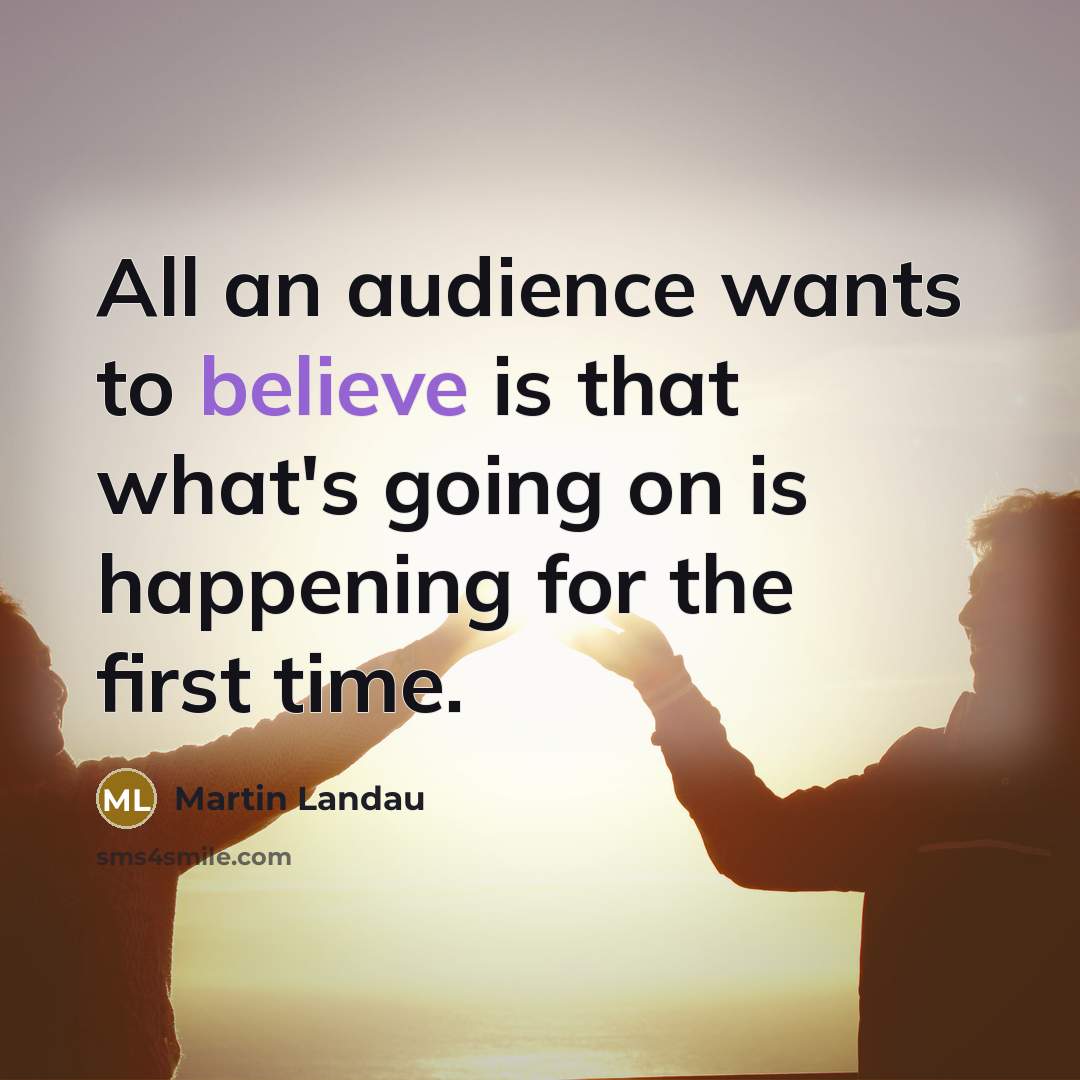 “All an audience wants to believe is that what's going…” quote by Martin Landau