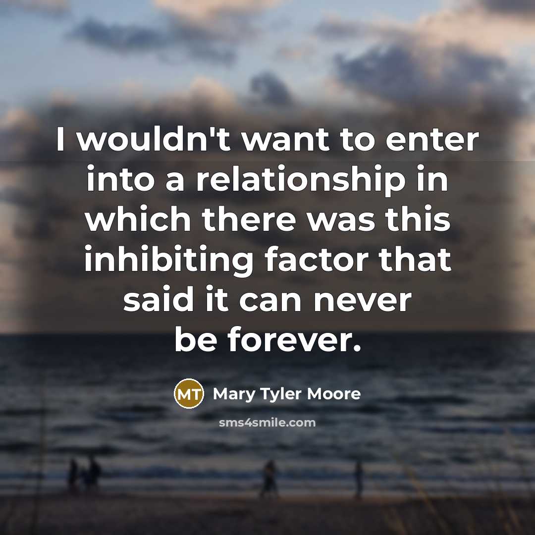 “I wouldn't want to enter into a relationship in which…” quote by Mary Tyler Moore