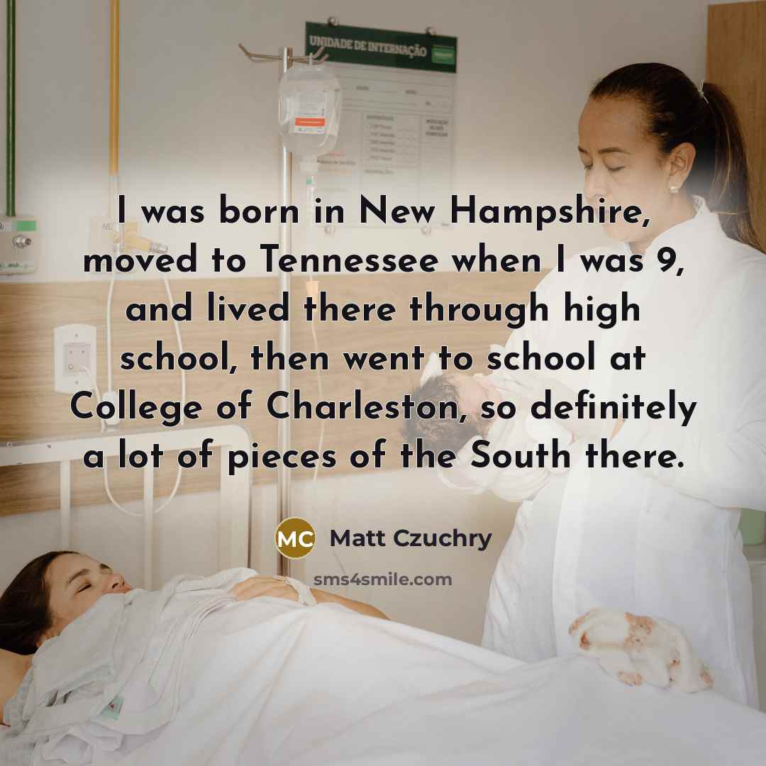 “I was born in New Hampshire, moved to Tennessee when…” quote by Matt Czuchry