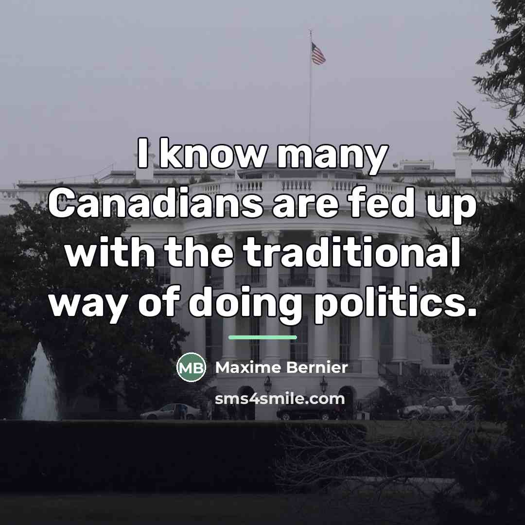 “I know many Canadians are fed up with the traditional…” quote by Maxime Bernier