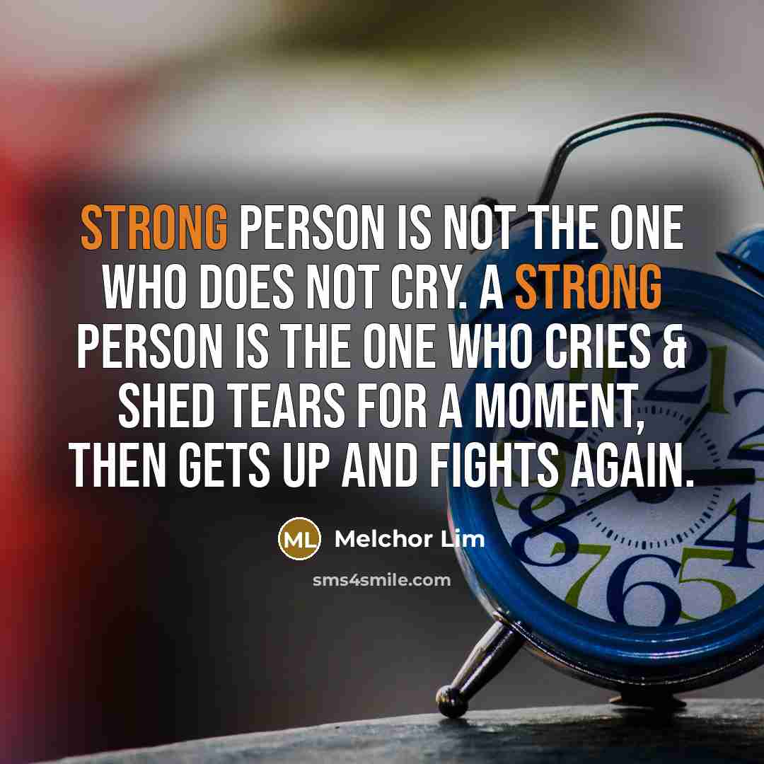 “Strong person is not the one who does not cry.…” quote by Melchor Lim