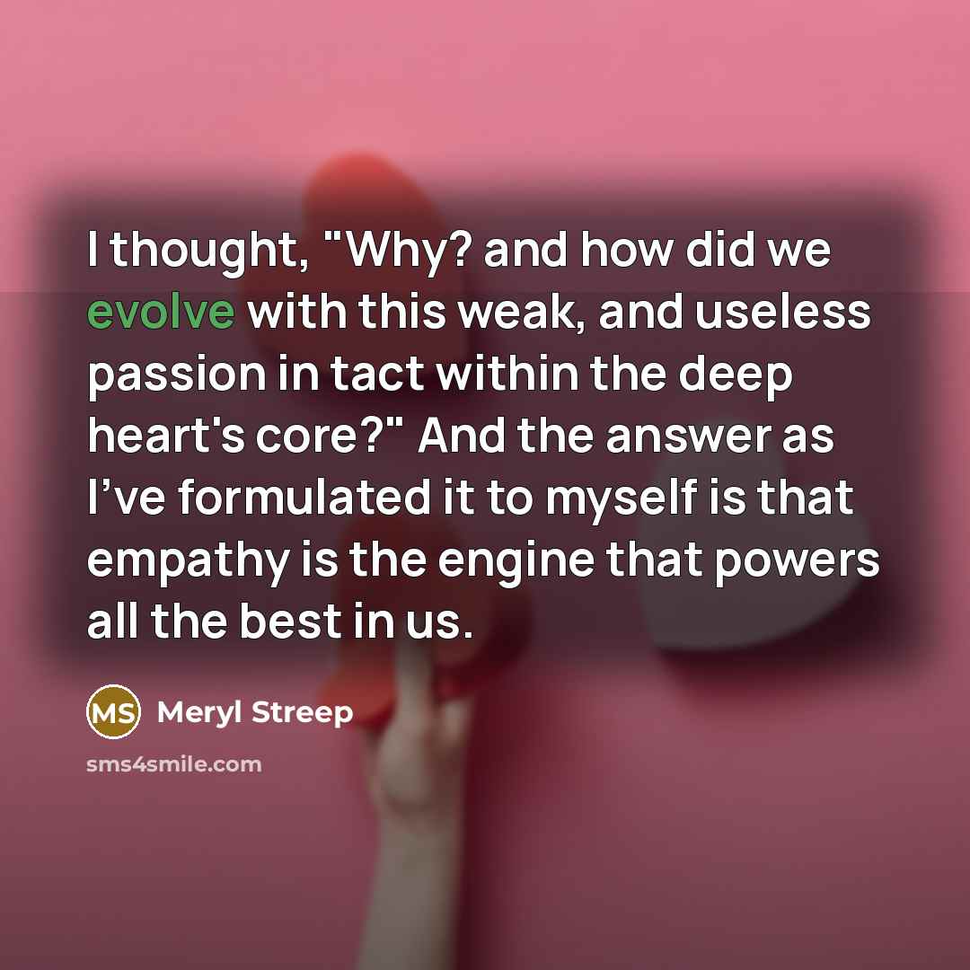 “I thought, "Why? and how did we evolve with this…” quote by Meryl Streep