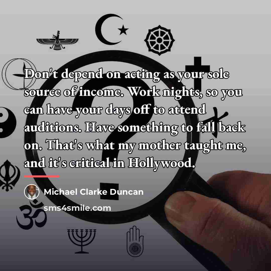 “Don't depend on acting as your sole source of income.…” quote by Michael Clarke Duncan