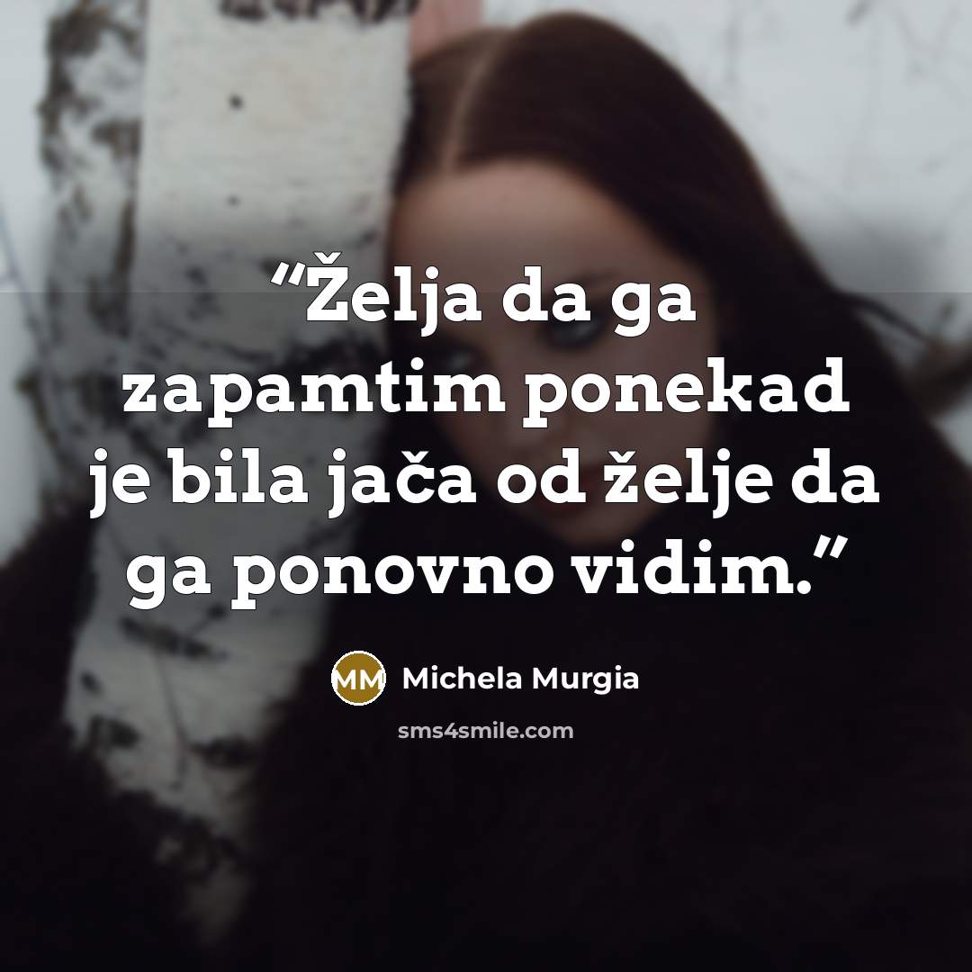 “Želja da ga zapamtim ponekad je bila jača od želje da ga ponovno vidim.” quote by Michela Murgia