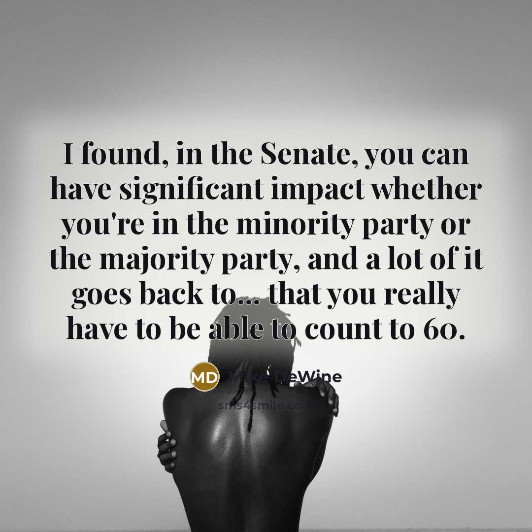 “I found, in the Senate, you can have significant impact…” quote by Mike DeWine