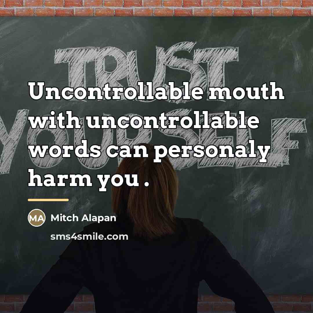 “Uncontrollable mouth with uncontrollable words can personaly harm you .…” quote by Mitch Alapan