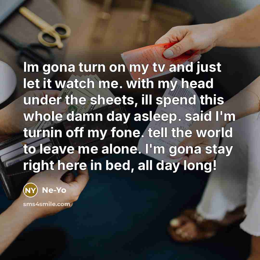 “Im gona turn on my tv and just let it…” quote by Ne-yo