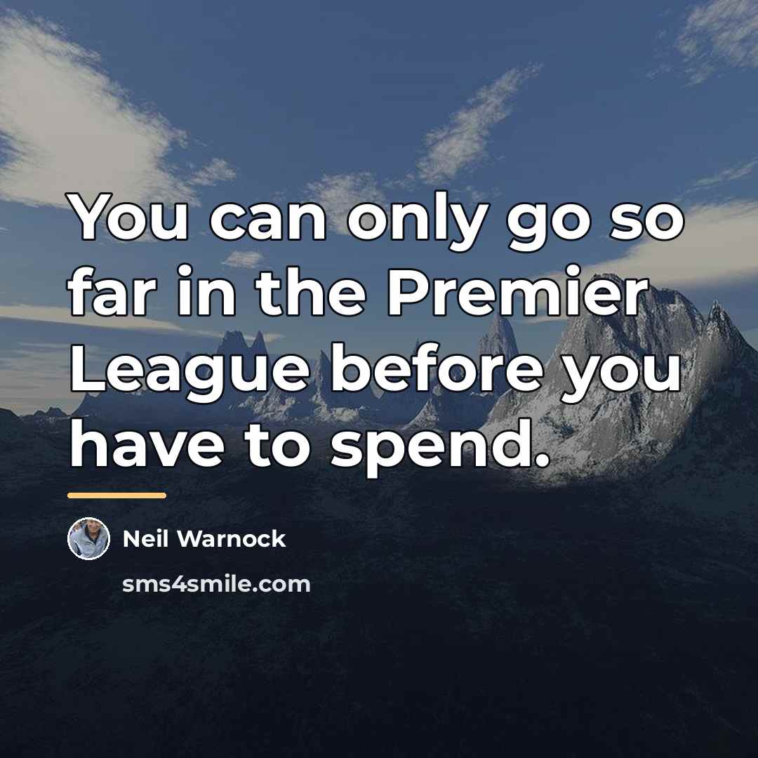 “You can only go so far in the Premier League…” quote by Neil Warnock