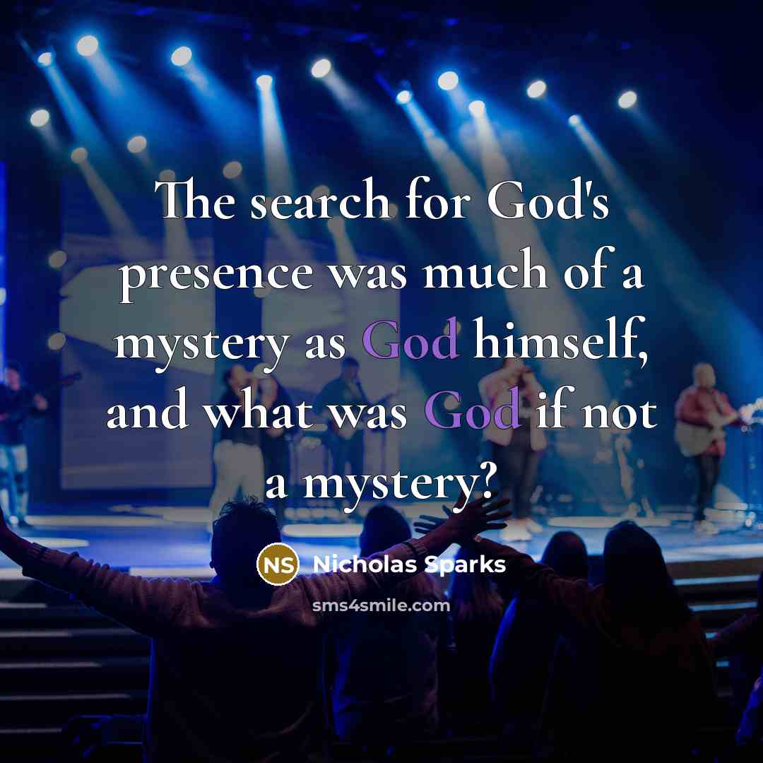 “The search for God's presence was much of a mystery…” quote by Nicholas Sparks