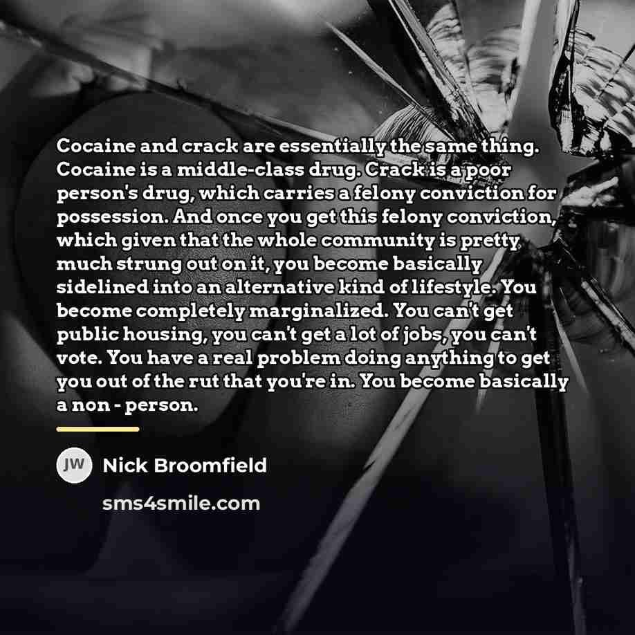 “Cocaine and crack are essentially the same thing. Cocaine is…” quote by Nick Broomfield