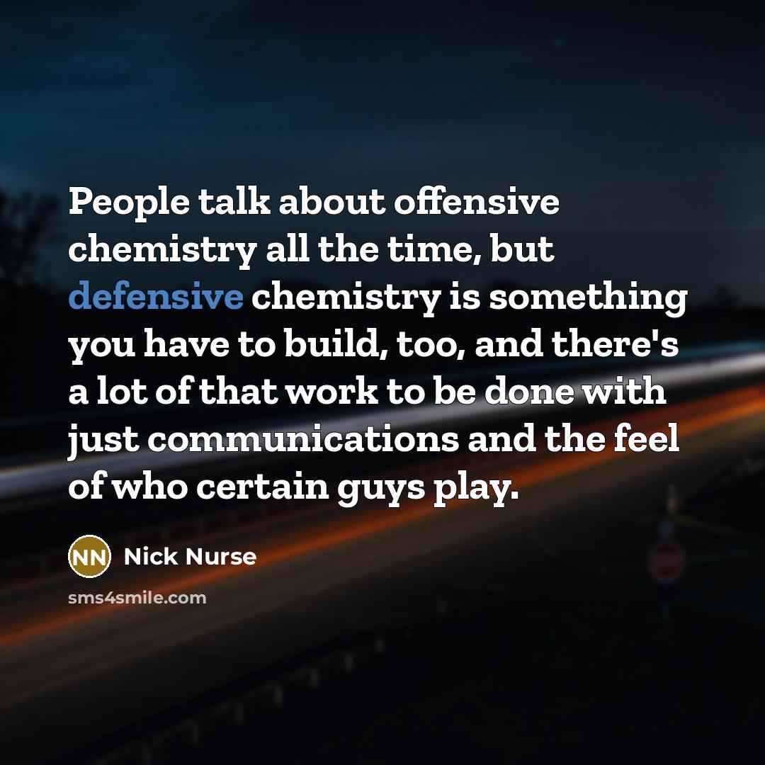 “People talk about offensive chemistry all the time, but defensive…” quote by Nick Nurse