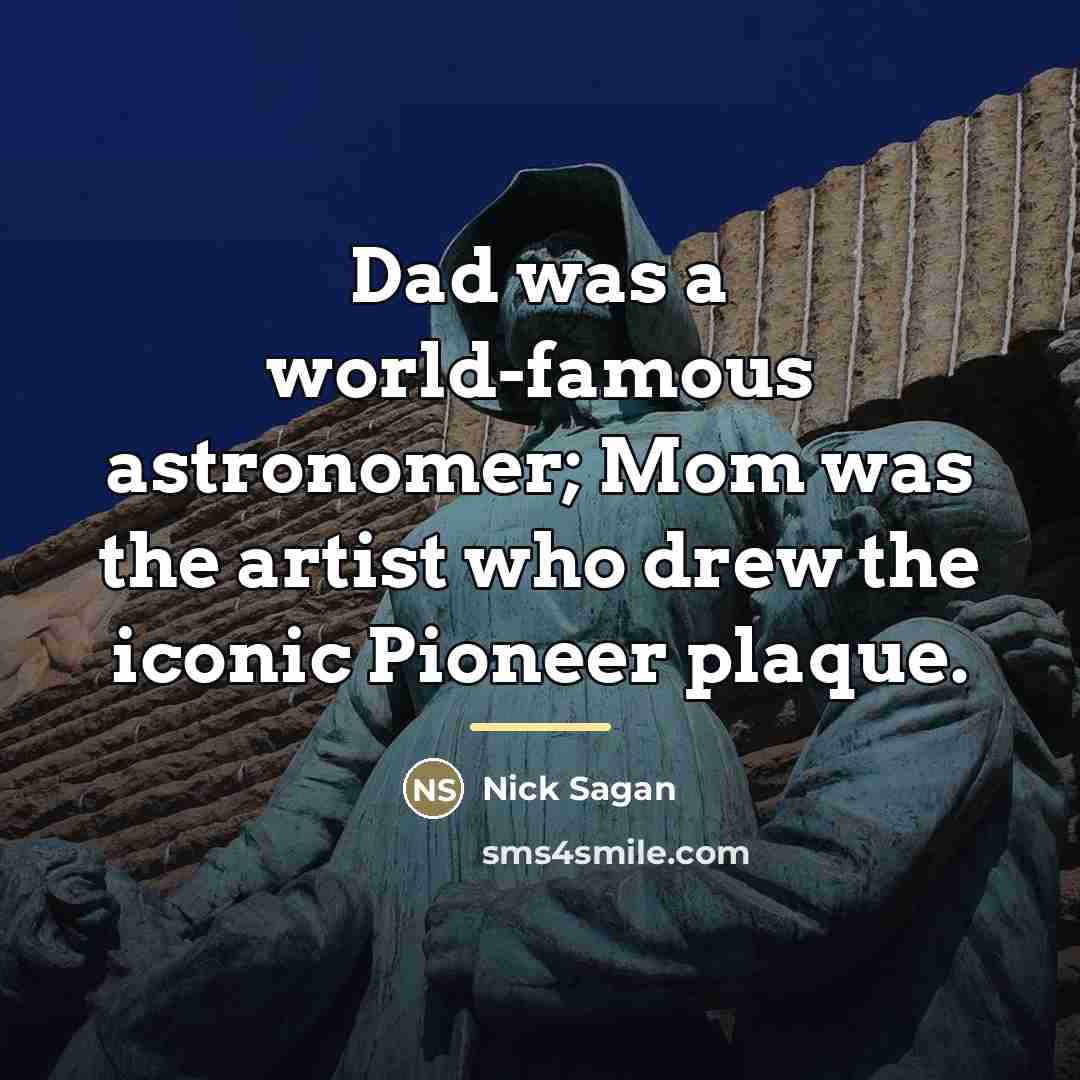 “Dad was a world-famous astronomer; Mom was the artist who…” quote by Nick Sagan