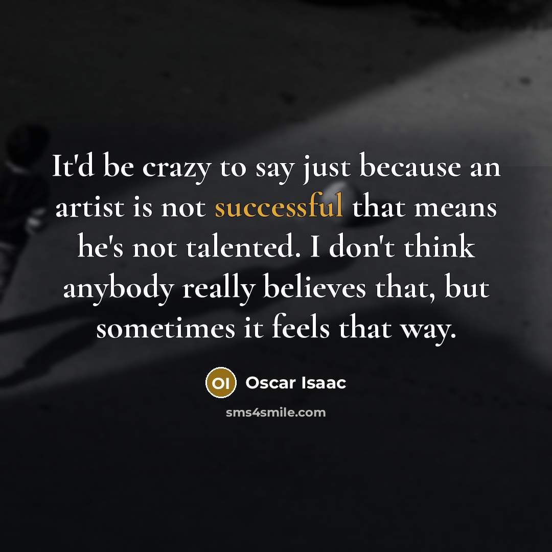 “It'd be crazy to say just because an artist is…” quote by Oscar Isaac