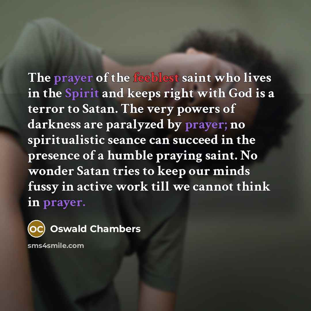 “The prayer of the feeblest saint who lives in the…” quote by Oswald Chambers