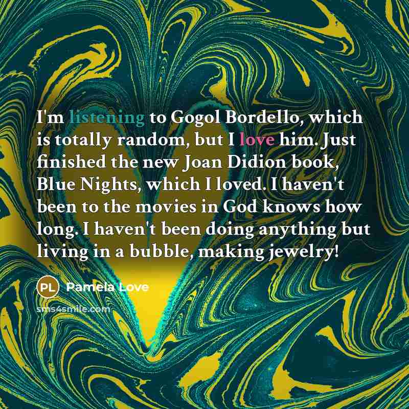 “I'm listening to Gogol Bordello, which is totally random, but…” quote by Pamela Love