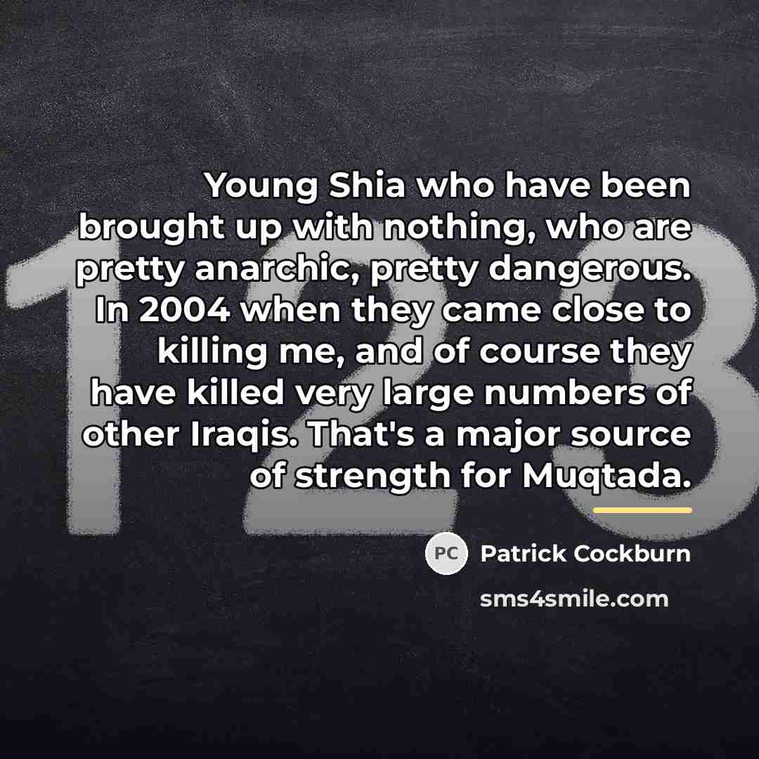 “Young Shia who have been brought up with nothing, who…” quote by Patrick Cockburn