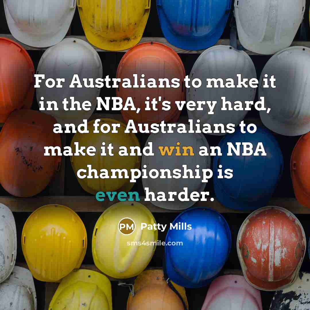 “For Australians to make it in the NBA, it's very…” quote by Patty Mills