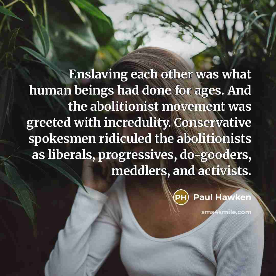 “Enslaving each other was what human beings had done for…” quote by Paul Hawken
