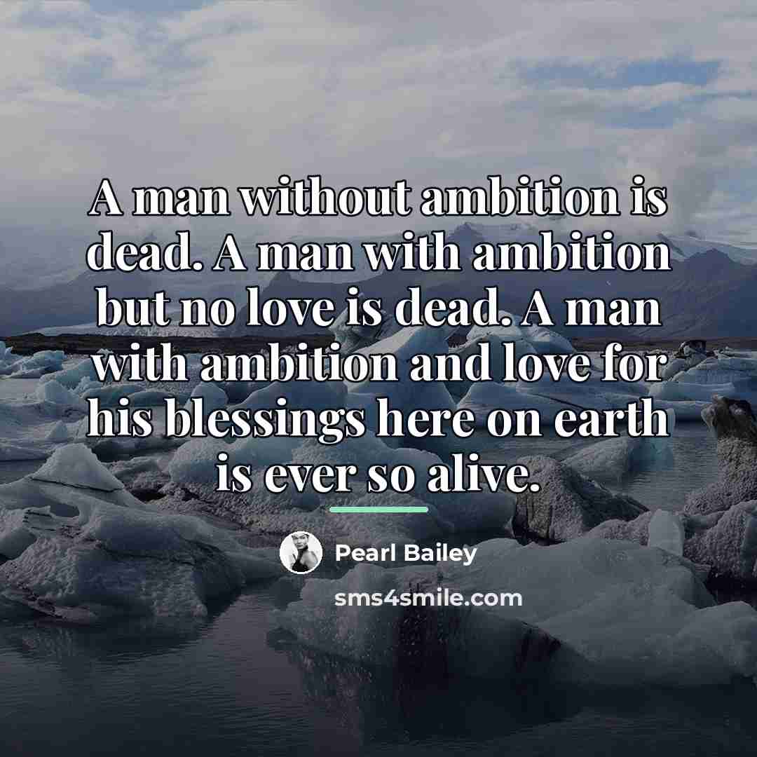 “A man without ambition is dead. A man with ambition…” quote by Pearl Bailey