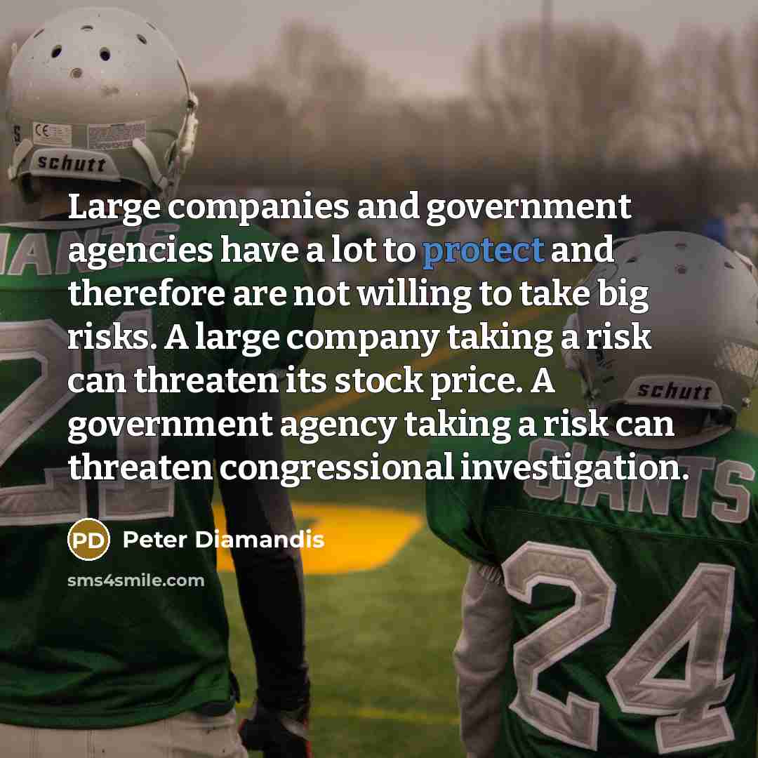 “Large companies and government agencies have a lot to protect…” quote by Peter Diamandis