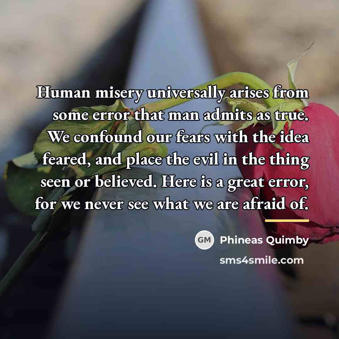 “Human misery universally arises from some error that man admits…” quote by Phineas Quimby