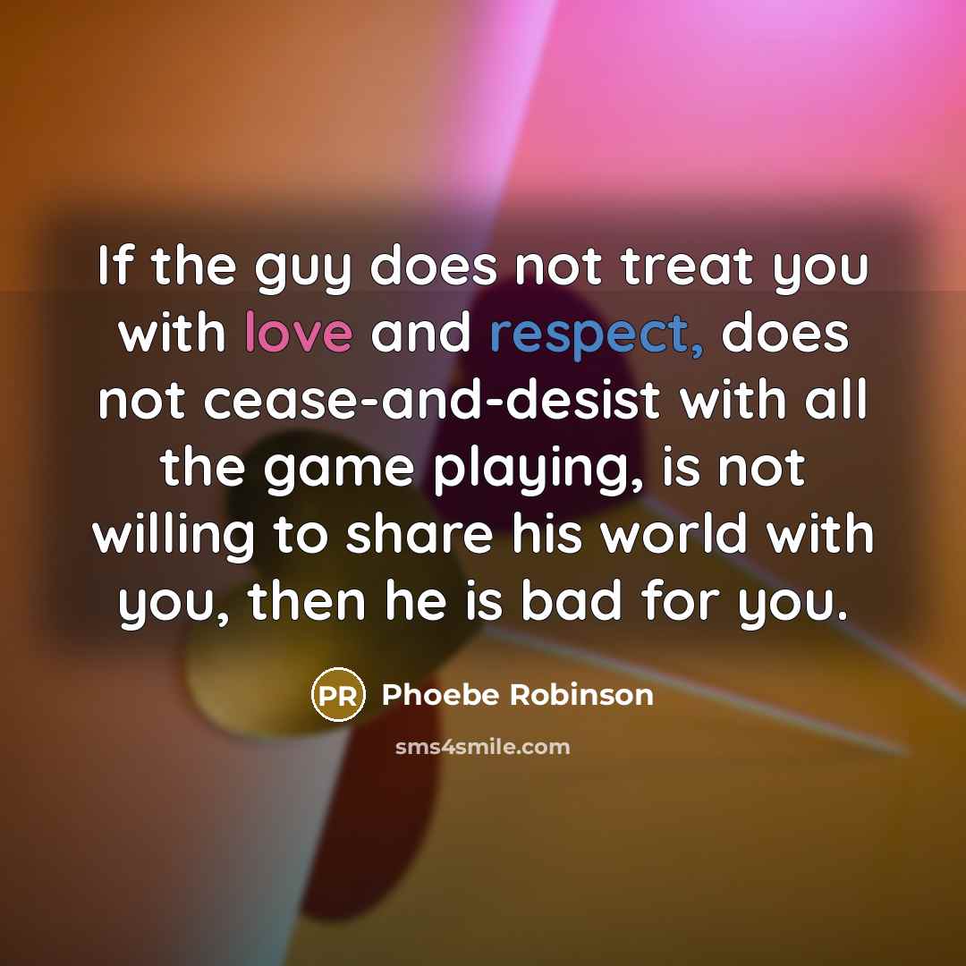 “If the guy does not treat you with love and…” quote by Phoebe Robinson