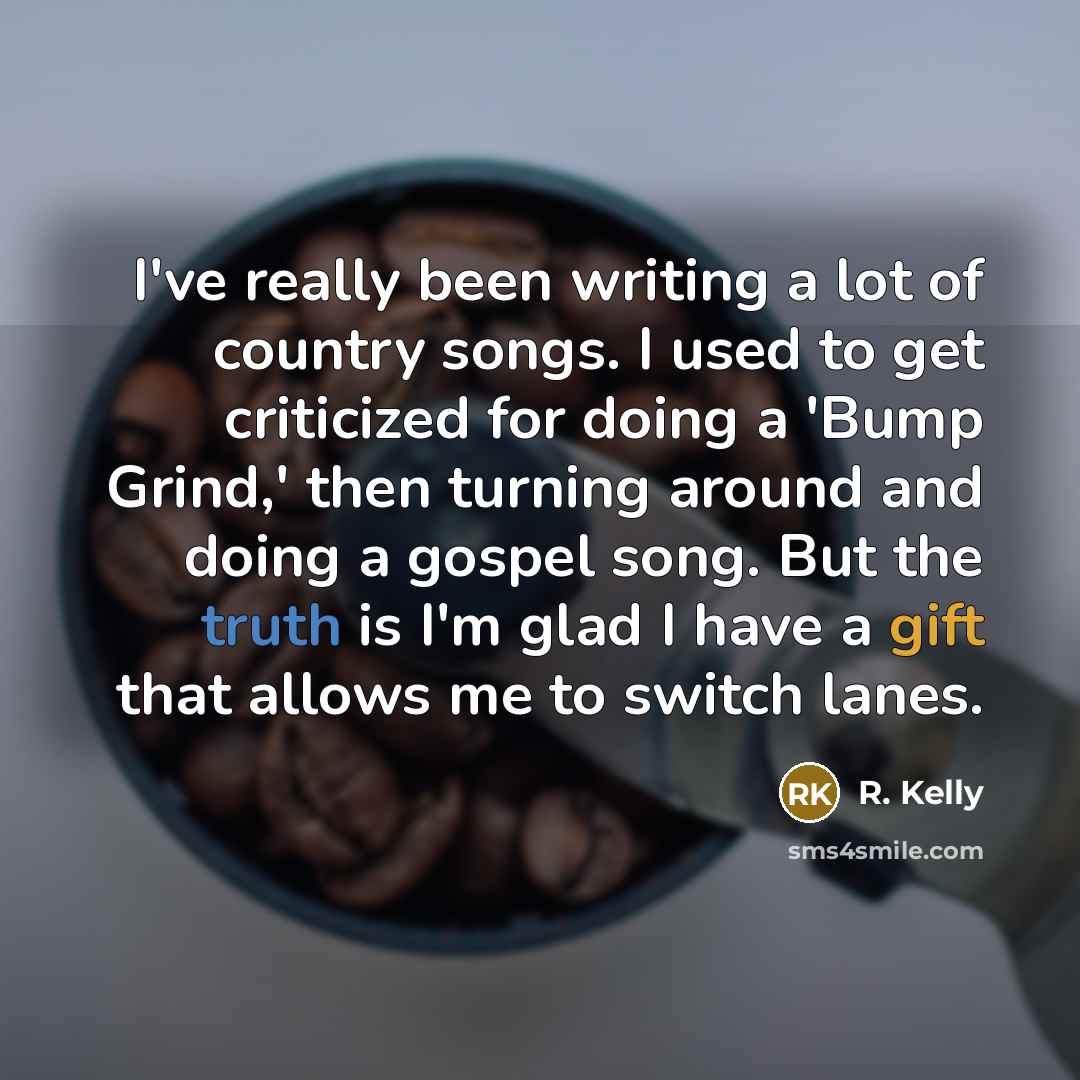 “I've really been writing a lot of country songs. I…” quote by R. Kelly