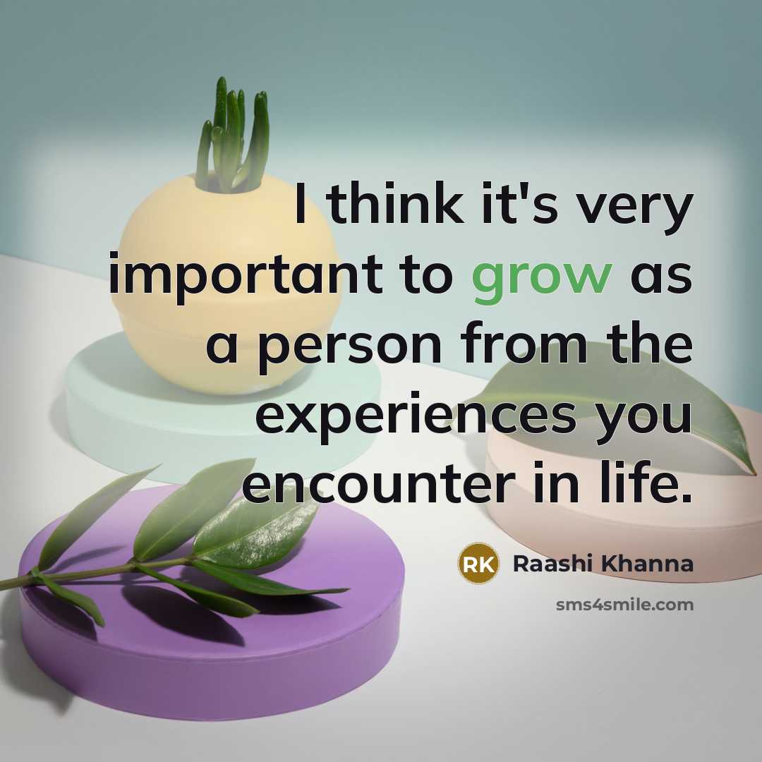 “I think it's very important to grow as a person…” quote by Raashi Khanna