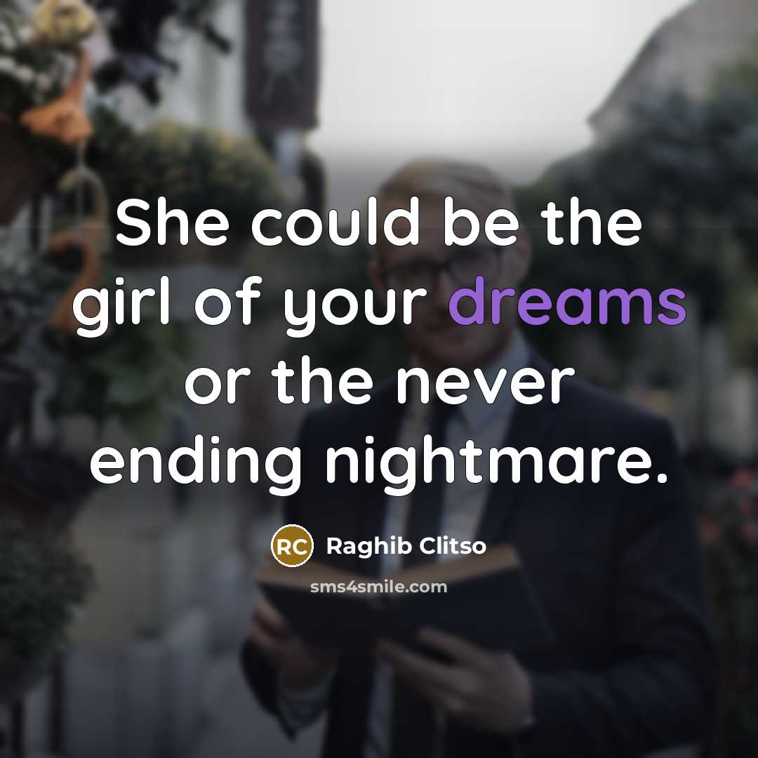 “She could be the girl of your dreams or the…” quote by Raghib Clitso
