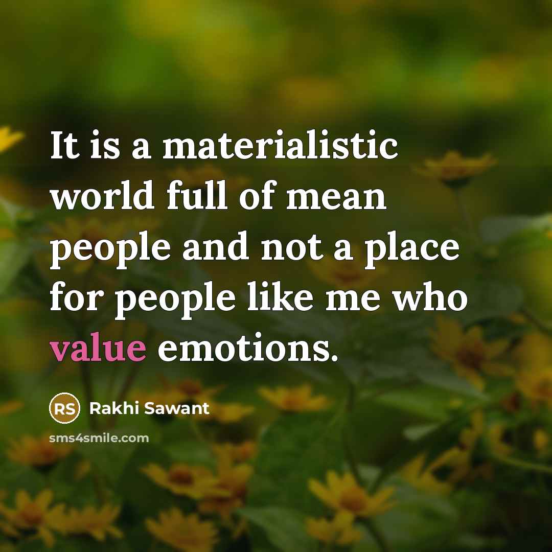 “It is a materialistic world full of mean people and…” quote by Rakhi Sawant