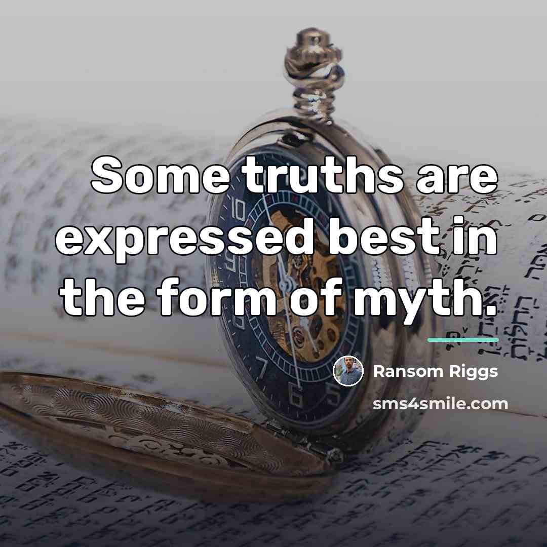 “Some truths are expressed best in the form of myth.…” quote by Ransom Riggs