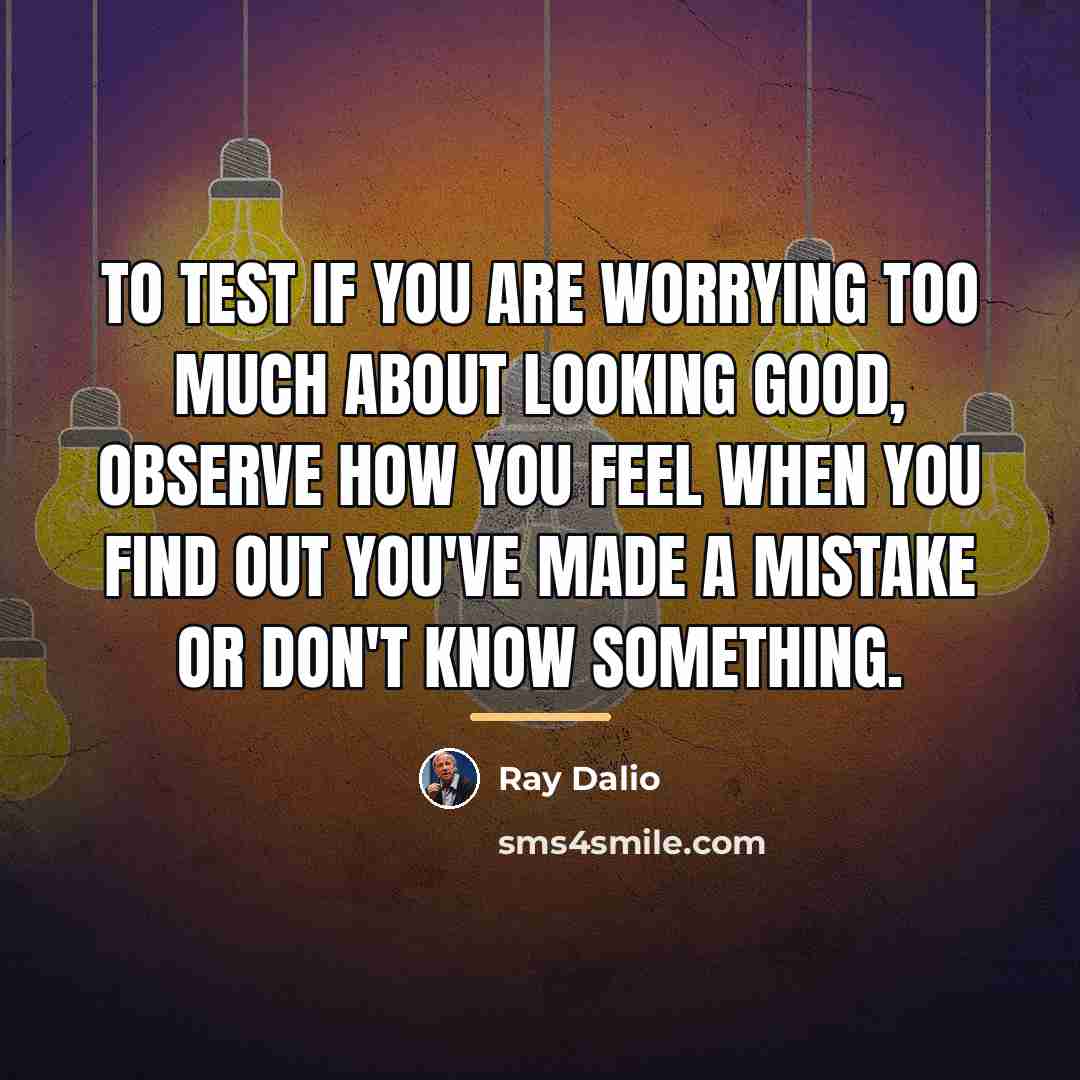 “To test if you are worrying too much about looking…” quote by Ray Dalio
