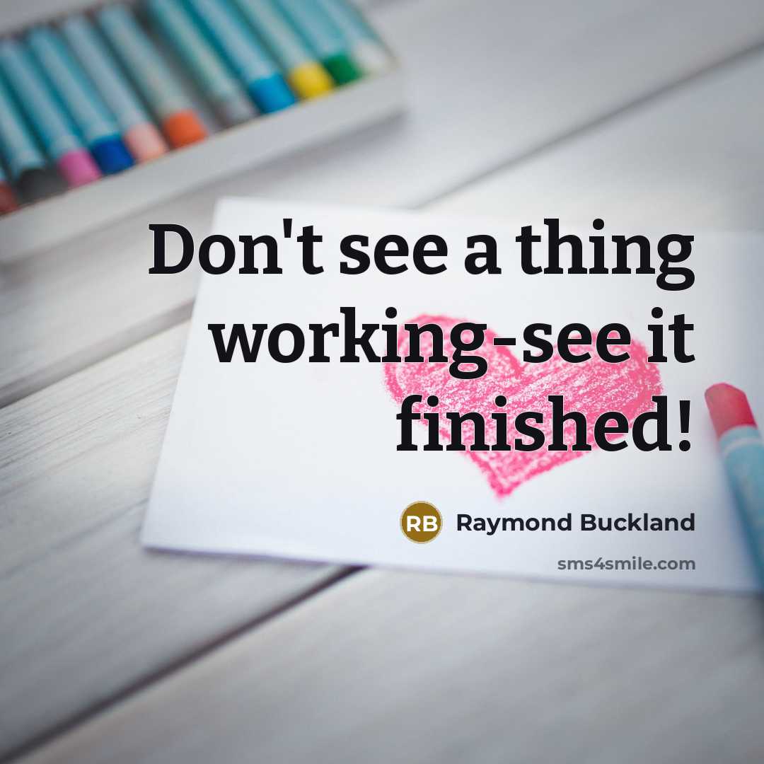 “Don't see a thing working-see it finished!…” quote by Raymond Buckland