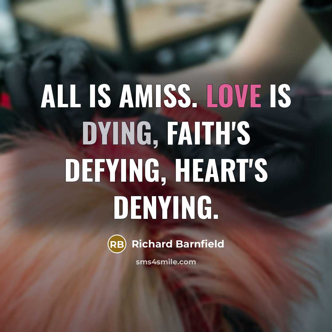 “All is amiss. Love is dying, faith's defying, heart's denying.…” quote by Richard Barnfield
