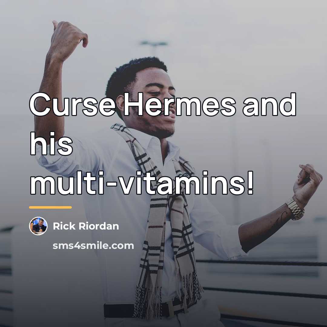 “Curse Hermes and his multi-vitamins!…” quote by Rick Riordan