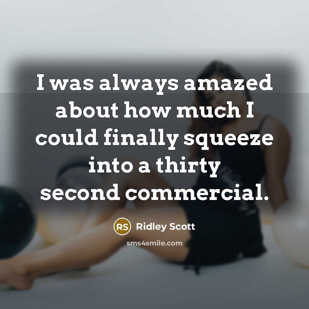 “I was always amazed about how much I could finally…” quote by Ridley Scott