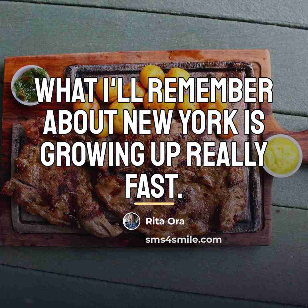 “What I'll remember about New York is growing up really…” quote by Rita Ora