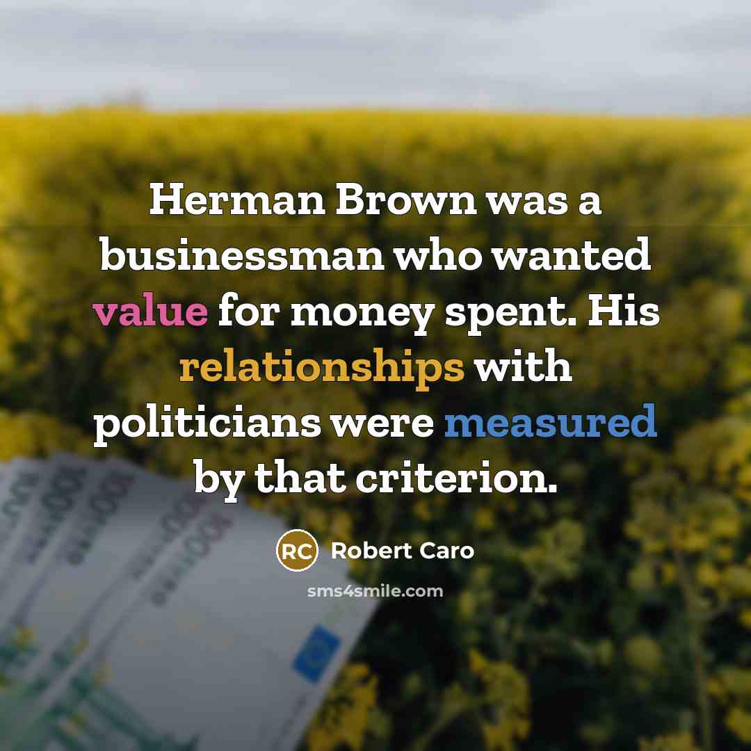 “Herman Brown was a businessman who wanted value for money…” quote by Robert Caro