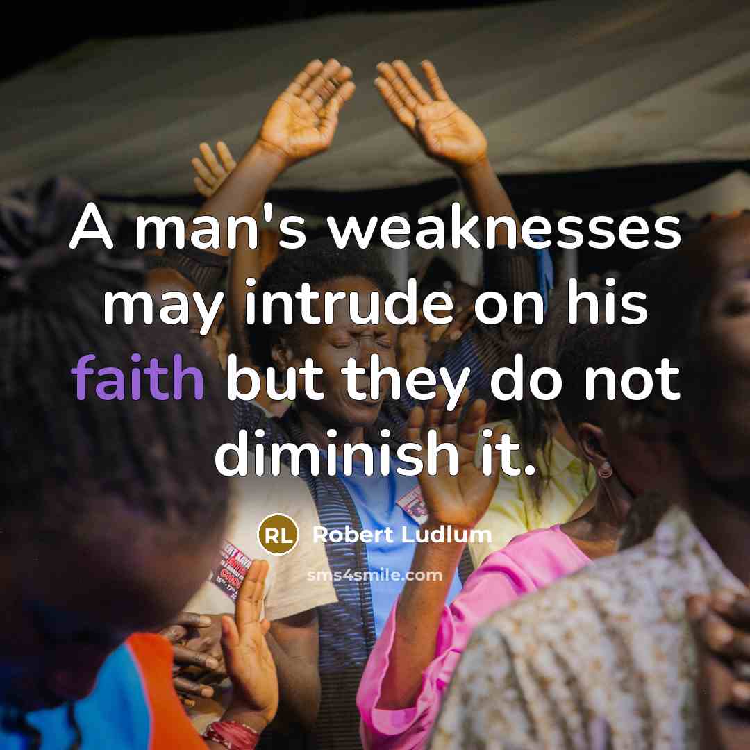 “A man's weaknesses may intrude on his faith but they…” quote by Robert Ludlum