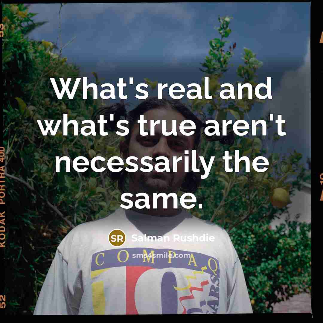 “What's real and what's true aren't necessarily the same.…” quote by Salman Rushdie